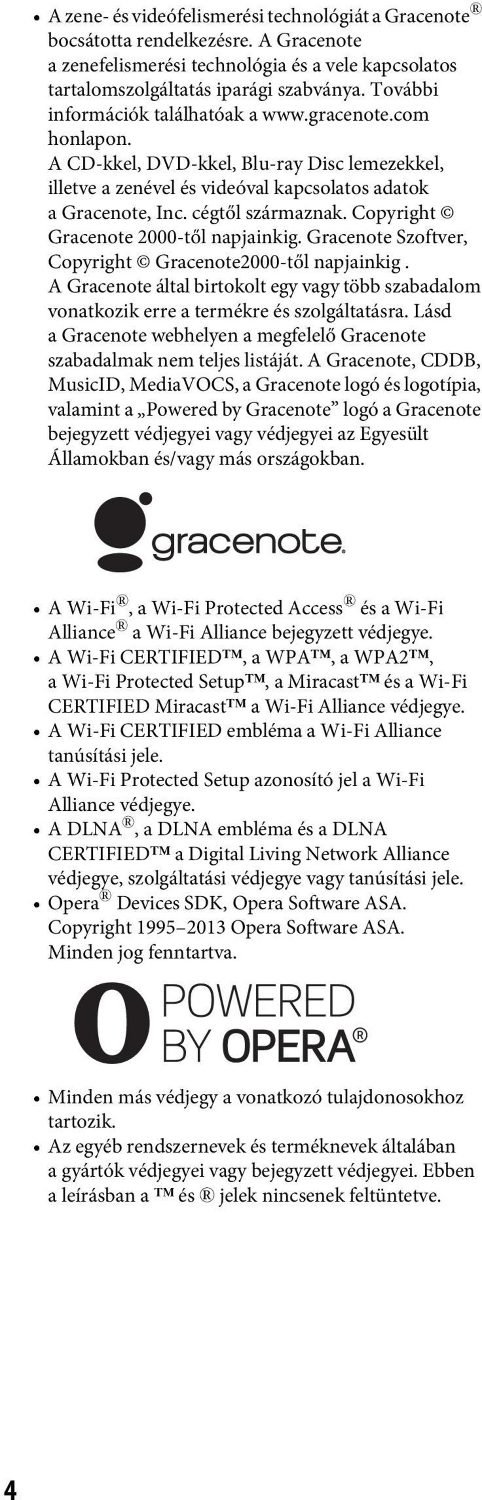 Copyright Gracenote 2000-től napjainkig. Gracenote Szoftver, Copyright Gracenote2000-től napjainkig. A Gracenote által birtokolt egy vagy több szabadalom vonatkozik erre a termékre és szolgáltatásra.