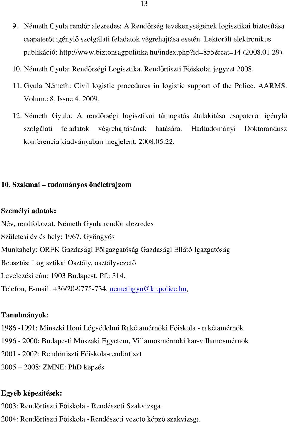 Gyula Németh: Civil logistic procedures in logistic support of the Police. AARMS. Volume 8. Issue 4. 2009. 12.