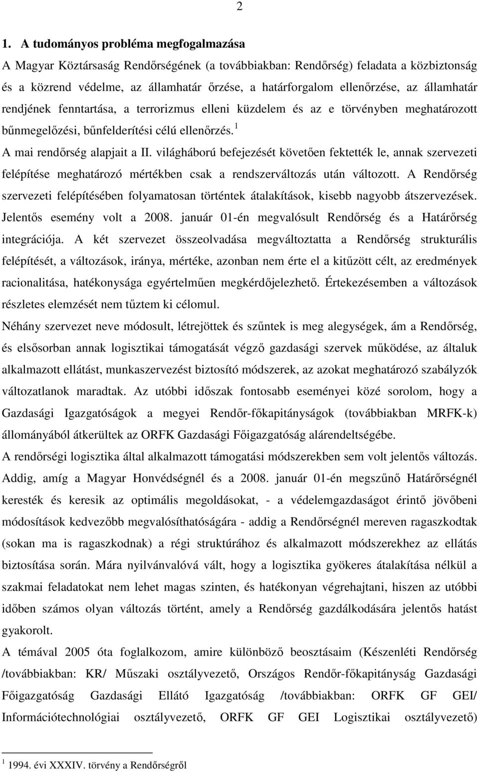 világháború befejezését követően fektették le, annak szervezeti felépítése meghatározó mértékben csak a rendszerváltozás után változott.