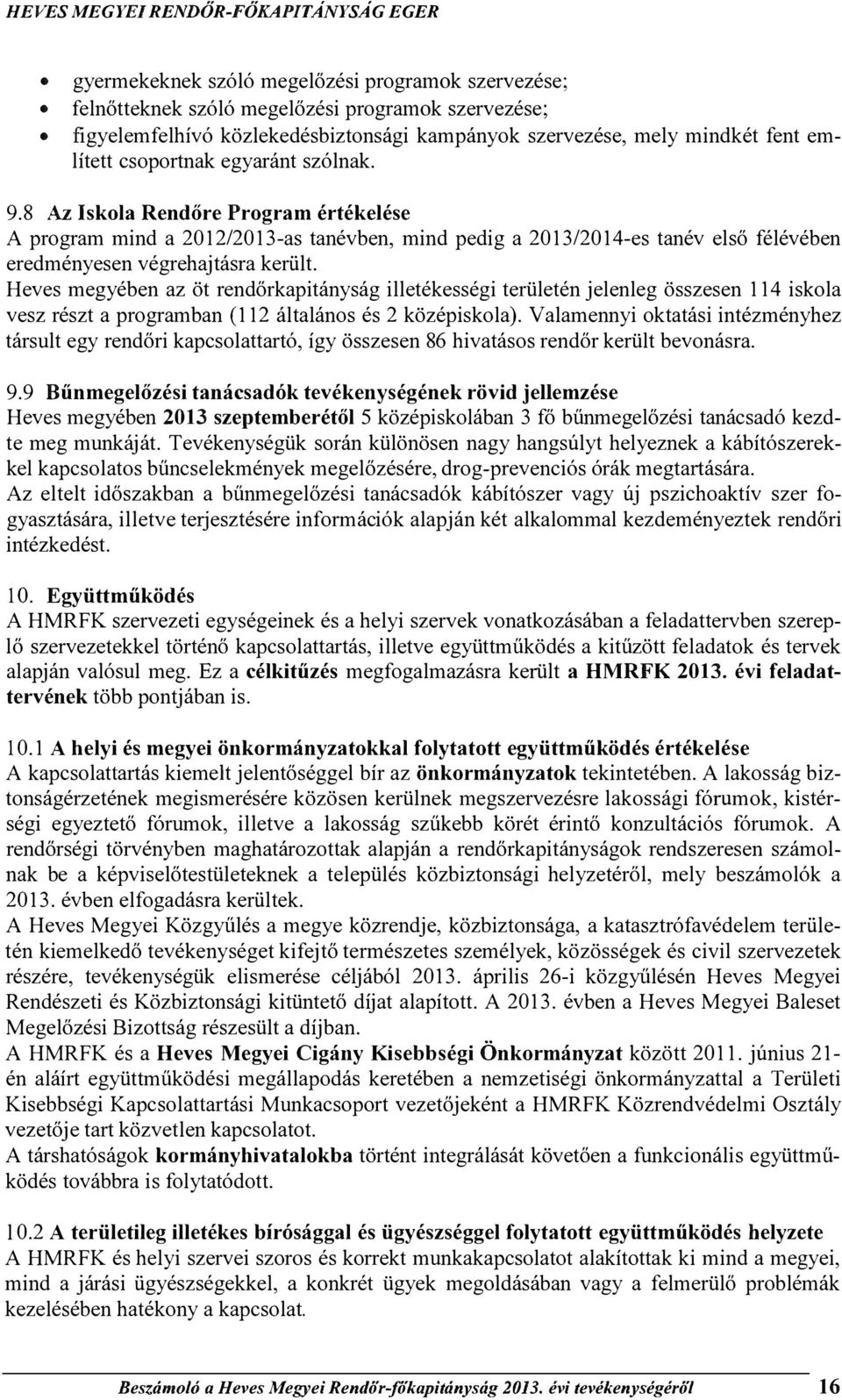 8 Az Iskla Rendőre Prgram értékelése A prgram mind a 2012/2013as tanévben, mind pedig a 2013/2014es tanév első félévében eredményesen végrehajtásra került.