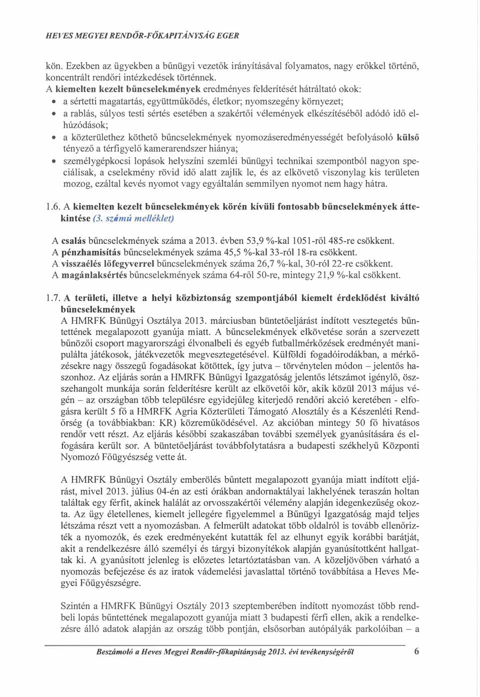 vélemények elkészítéséből adódó idő elhúzódásk; a közterülethez köthető bűncselekmények nymzáseredményességét beflyásló külső tényező a térfigyelő karnerarendszer hiánya; személygépkcsi lpásk