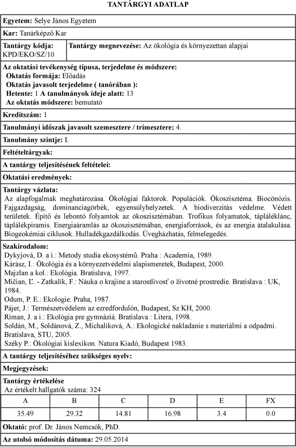 Trofikus folyamatok, tápláléklánc, táplálékpiramis. Energiaáramlás az ökoszisztémában, energiaforrások, és az energia átalakulása. Biogeokémiai ciklusok. Hulladékgazdálkodás.