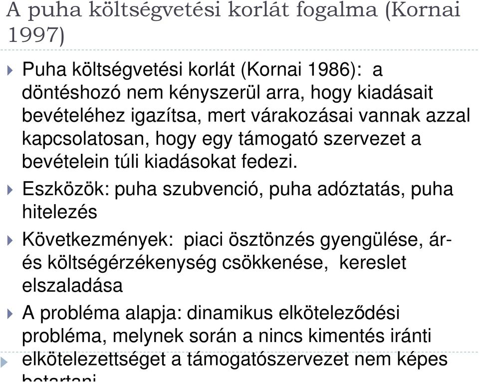 Eszközök: puha szubvenció, puha adóztatás, puha hitelezés Következmények: piaci ösztönzés gyengülése, árés költségérzékenység csökkenése,