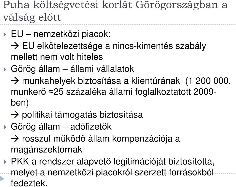 állami foglalkoztatott 2009- ben) politikai támogatás biztosítása Görög állam adófizetők rosszul működő állam kompenzációja a