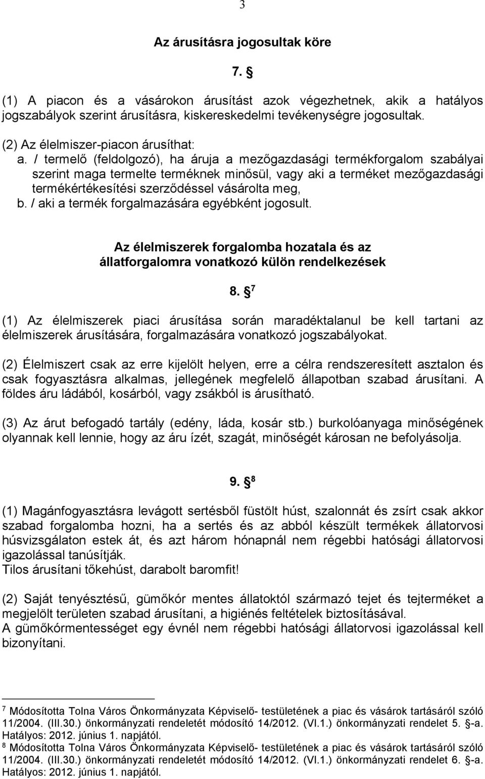 / termelő (feldolgozó), ha áruja a mezőgazdasági termékforgalom szabályai szerint maga termelte terméknek minősül, vagy aki a terméket mezőgazdasági termékértékesítési szerződéssel vásárolta meg, b.