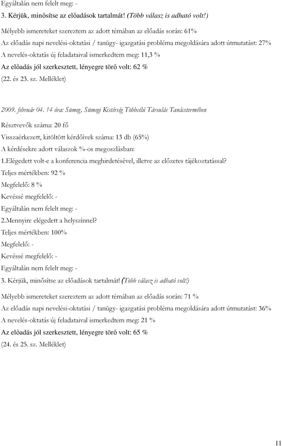 feladataival ismerkedtem meg: 11,3 % Az előadás jól szerkesztett, lényegre törő volt: 62 % (22. és 23. sz. Melléklet) 2009. február 04.