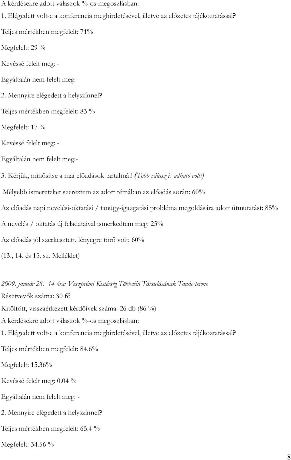 Teljes mértékben megfelelt: 83 % Megfelelt: 17 % Kevéssé felelt meg: - Egyáltalán nem felelt meg:- 3. Kérjük, minősítse a mai előadások tartalmát! (Több válasz is adható volt!