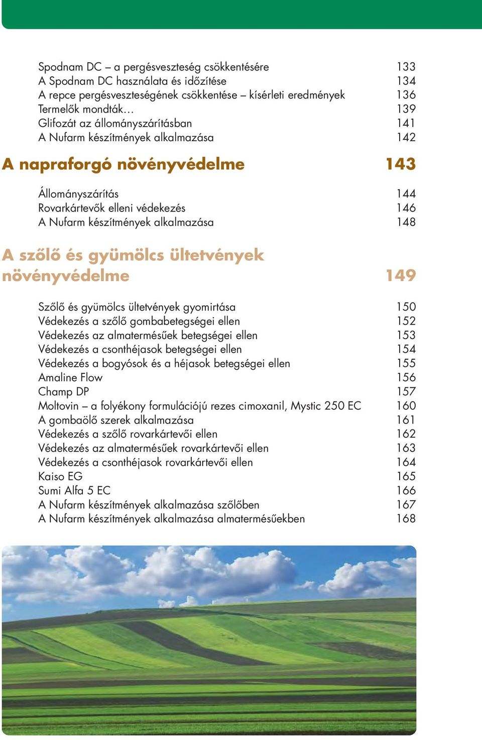 gyümölcs ültetvények növényvédelme 149 Szôlô és gyümölcs ültetvények gyomirtása 150 Védekezés a szôlô gombabetegségei ellen 152 Védekezés az almatermésûek betegségei ellen 153 Védekezés a