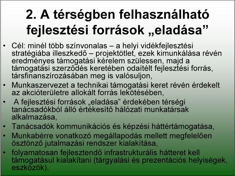 akcióterületre allokált forrás lekötésében, A fejlesztési források eladása érdekében térségi tanácsadókból álló értékesítő hálózati munkatársak alkalmazása, Tanácsadók kommunikációs és képzési