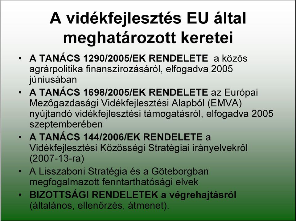 támogatásról, elfogadva 2005 szeptemberében A TANÁCS 144/2006/EK RENDELETE a Vidékfejlesztési Közösségi Stratégiai irányelvekről