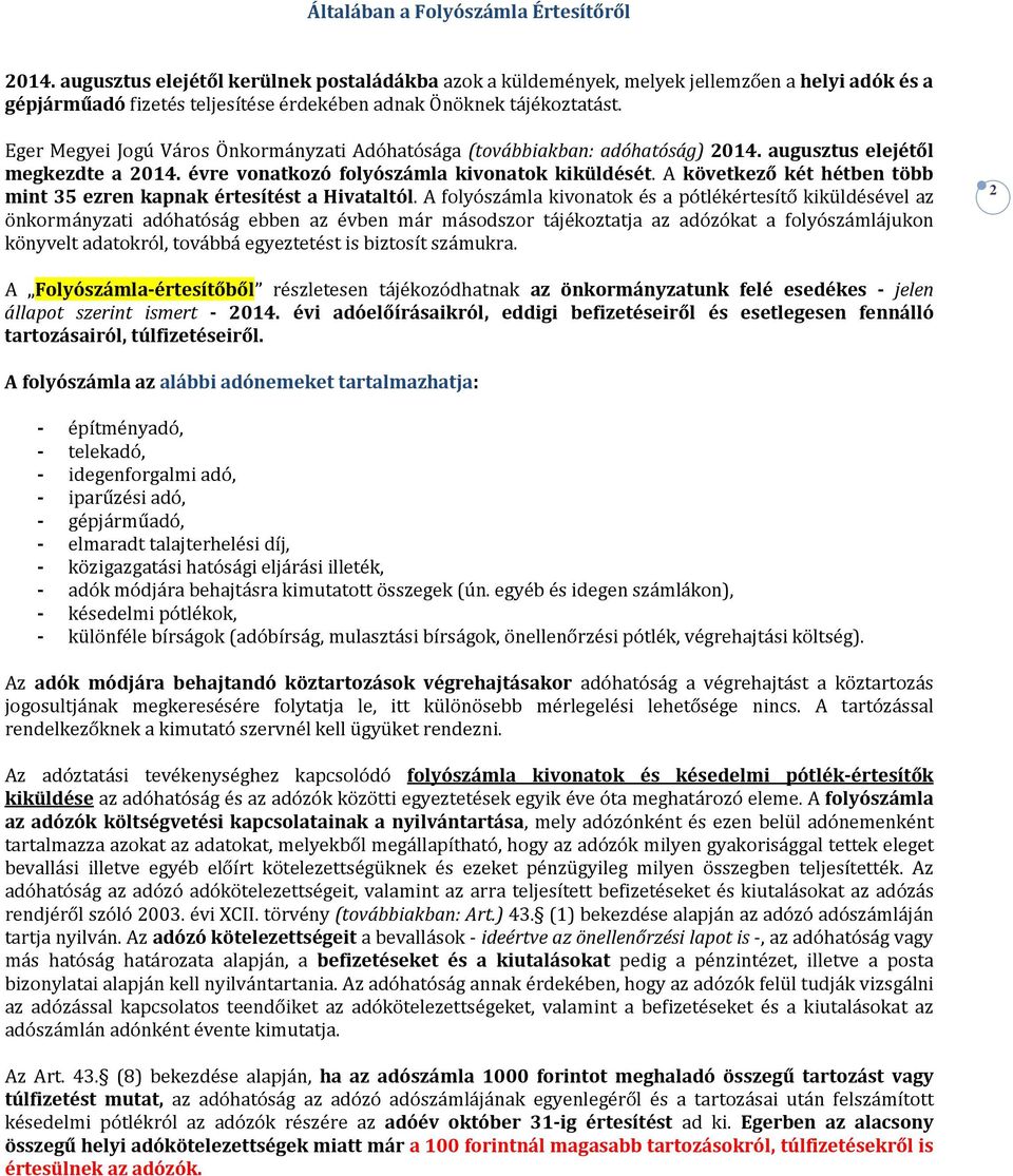 Eger Megyei Jogú Város Önkormányzati Adóhatósága (továbbiakban: adóhatóság) 2014. augusztus elejétől megkezdte a 2014. évre vonatkozó folyószámla kivonatok kiküldését.