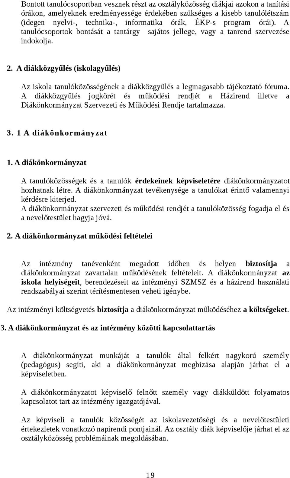 A diákközgyűlés (iskolagyűlés) Az iskola tanulóközösségének a diákközgyűlés a legmagasabb tájékoztató fóruma.