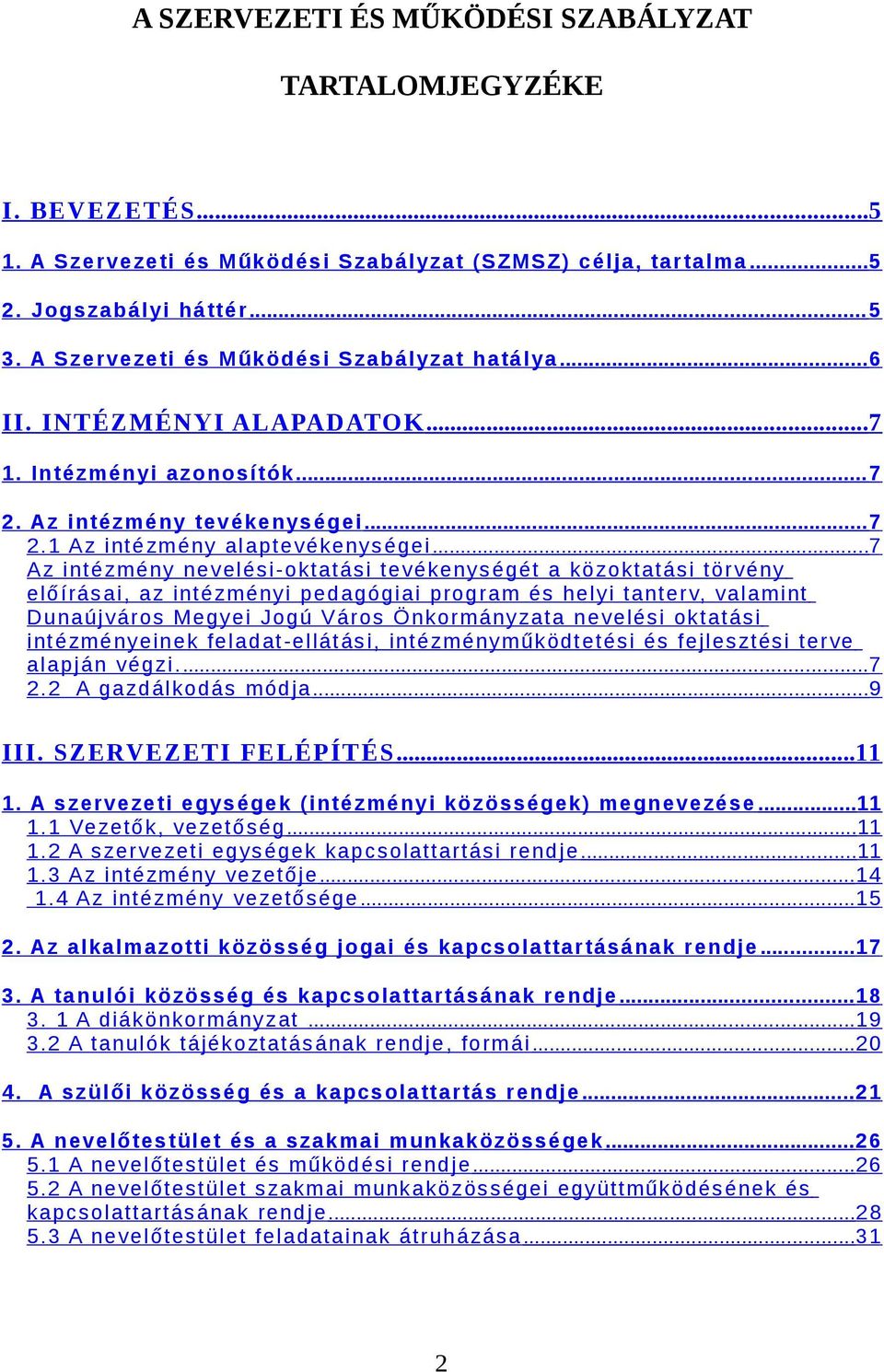 ..7 Az intézmény nevelési-oktatási tevékenységét a közoktatási törvény előírásai, az intézményi pedagógiai program és helyi tanterv, valamint Dunaújváros Megyei Jogú Város Önkormányzata nevelési