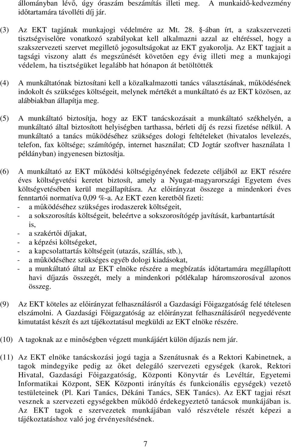 Az EKT tagjait a tagsági viszony alatt és megszűnését követően egy évig illeti meg a munkajogi védelem, ha tisztségüket legalább hat hónapon át betöltötték (4) A munkáltatónak biztosítani kell a