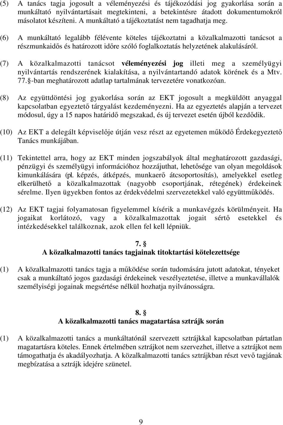 (6) A munkáltató legalább félévente köteles tájékoztatni a közalkalmazotti tanácsot a részmunkaidős és határozott időre szóló foglalkoztatás helyzetének alakulásáról.