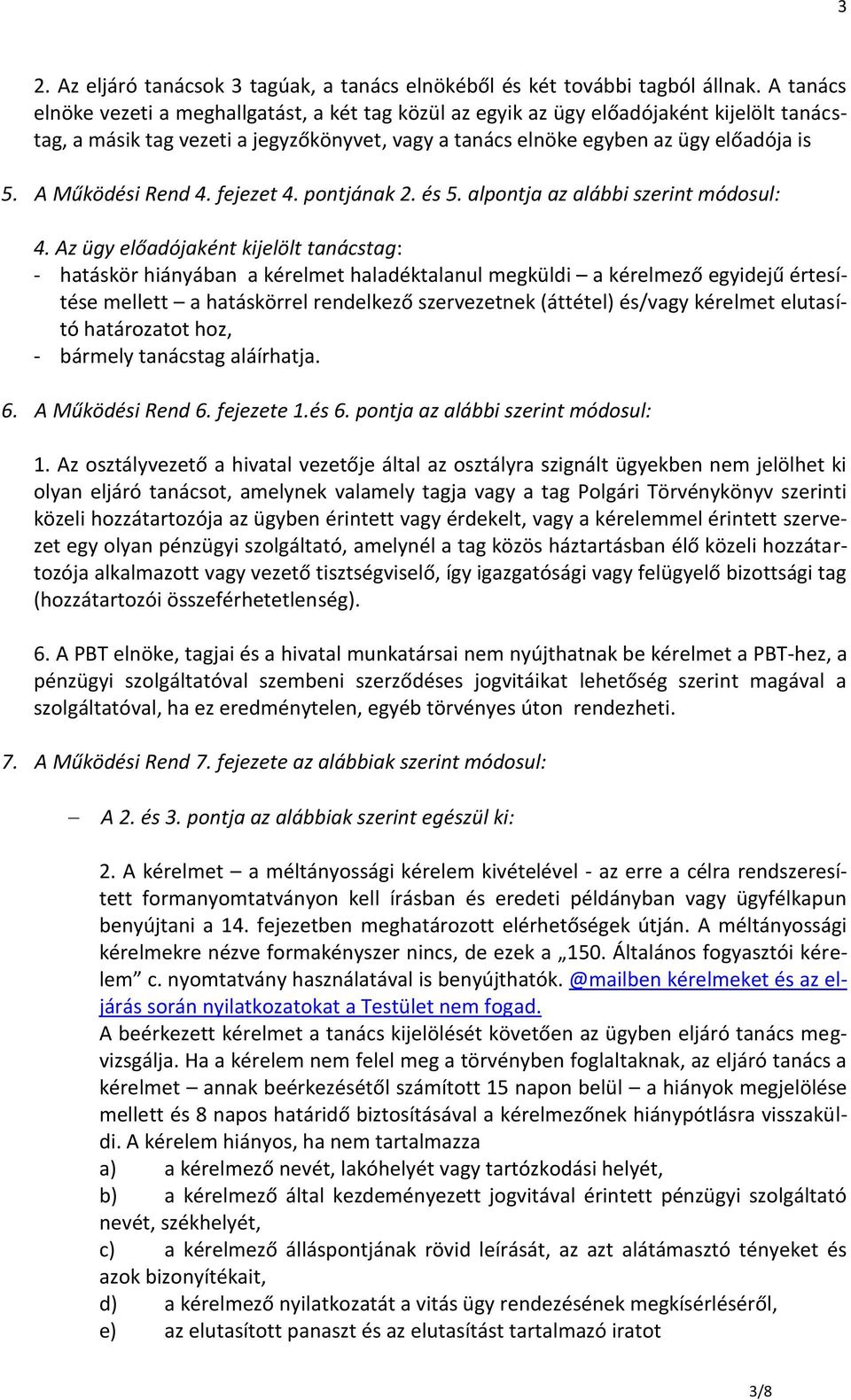 A Működési Rend 4. fejezet 4. pontjának 2. és 5. alpontja az alábbi szerint módosul: 4.