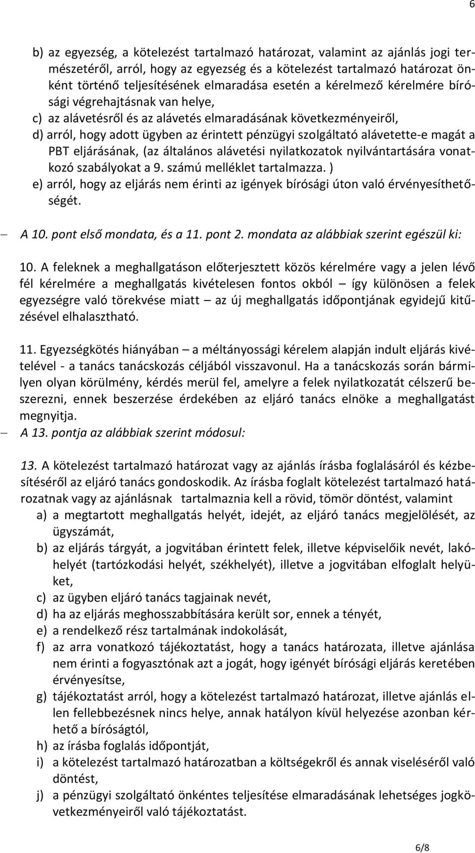 alávetette-e magát a PBT eljárásának, (az általános alávetési nyilatkozatok nyilvántartására vonatkozó szabályokat a 9. számú melléklet tartalmazza.