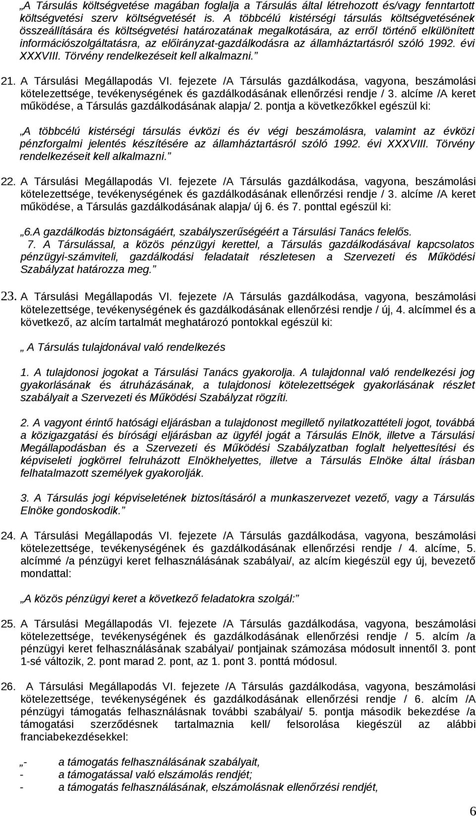 államháztartásról szóló 1992. évi XXXVIII. Törvény rendelkezéseit kell alkalmazni. 21. A Társulási Megállapodás VI.