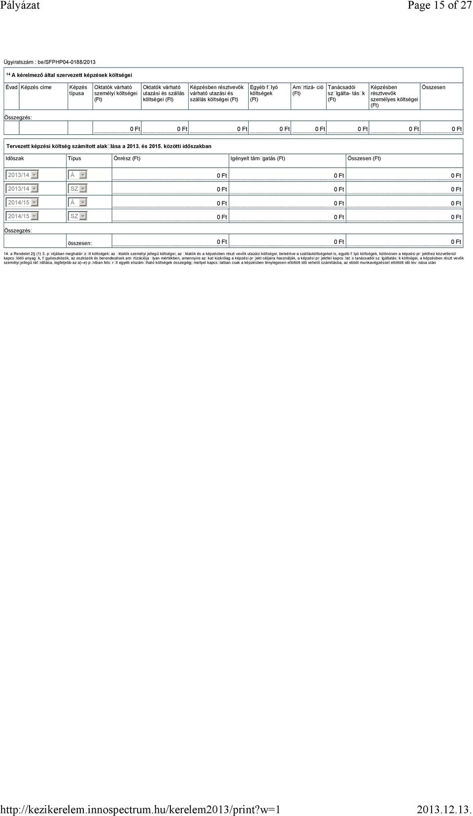 Ft 0 Ft 0 Ft 0 Ft 0 Ft 0 Ft Tervezett képzési költség számított alakulása a 2013. és 2015.