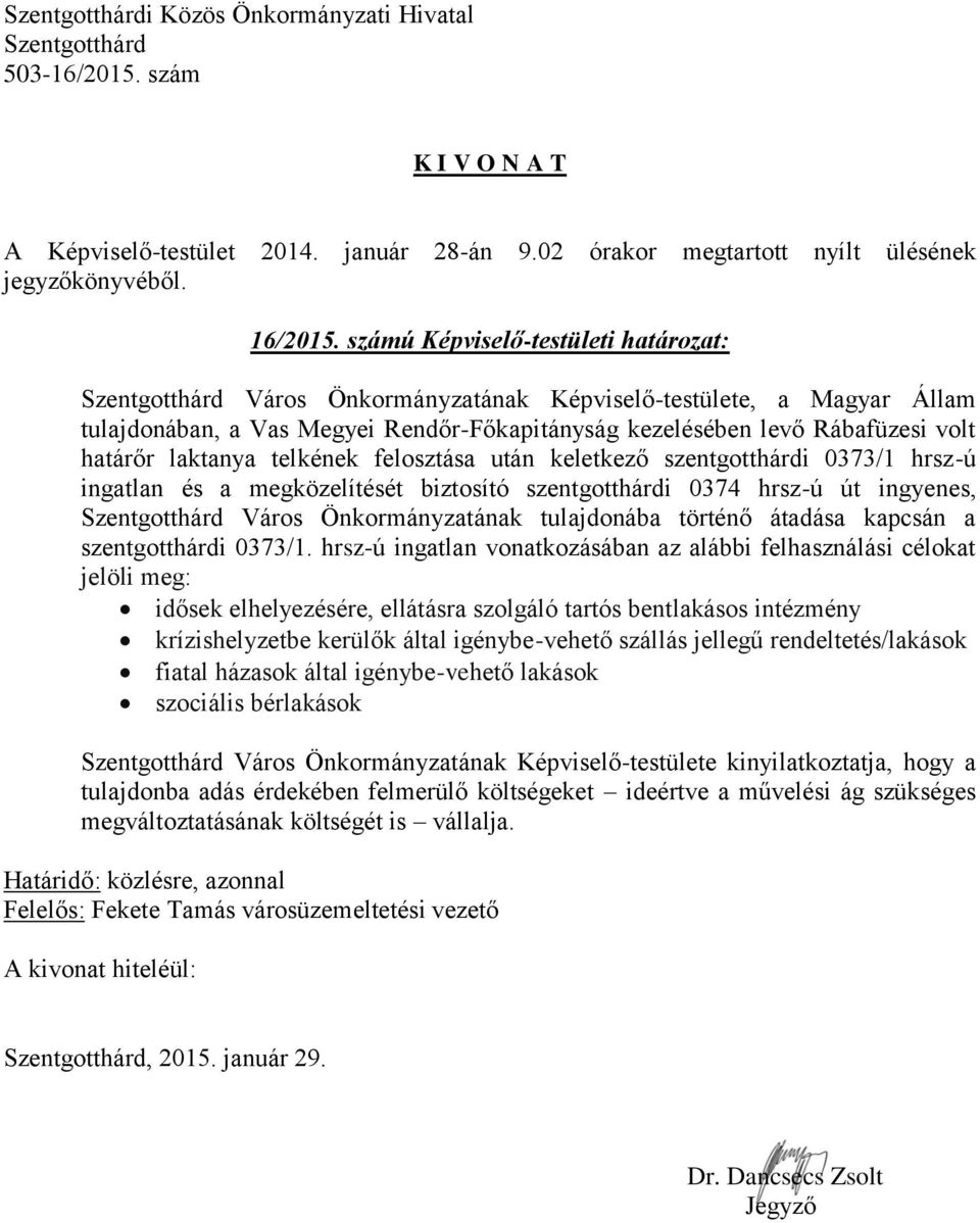 telkének felosztása után keletkező szentgotthárdi 0373/1 hrsz-ú ingatlan és a megközelítését biztosító szentgotthárdi 0374 hrsz-ú út ingyenes, Város Önkormányzatának tulajdonába történő átadása