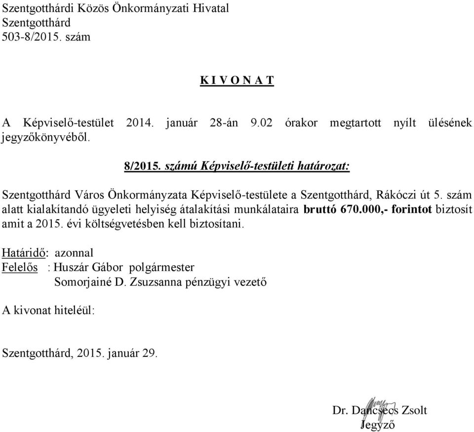 5. szám alatt kialakítandó ügyeleti helyiség átalakítási munkálataira bruttó 670.