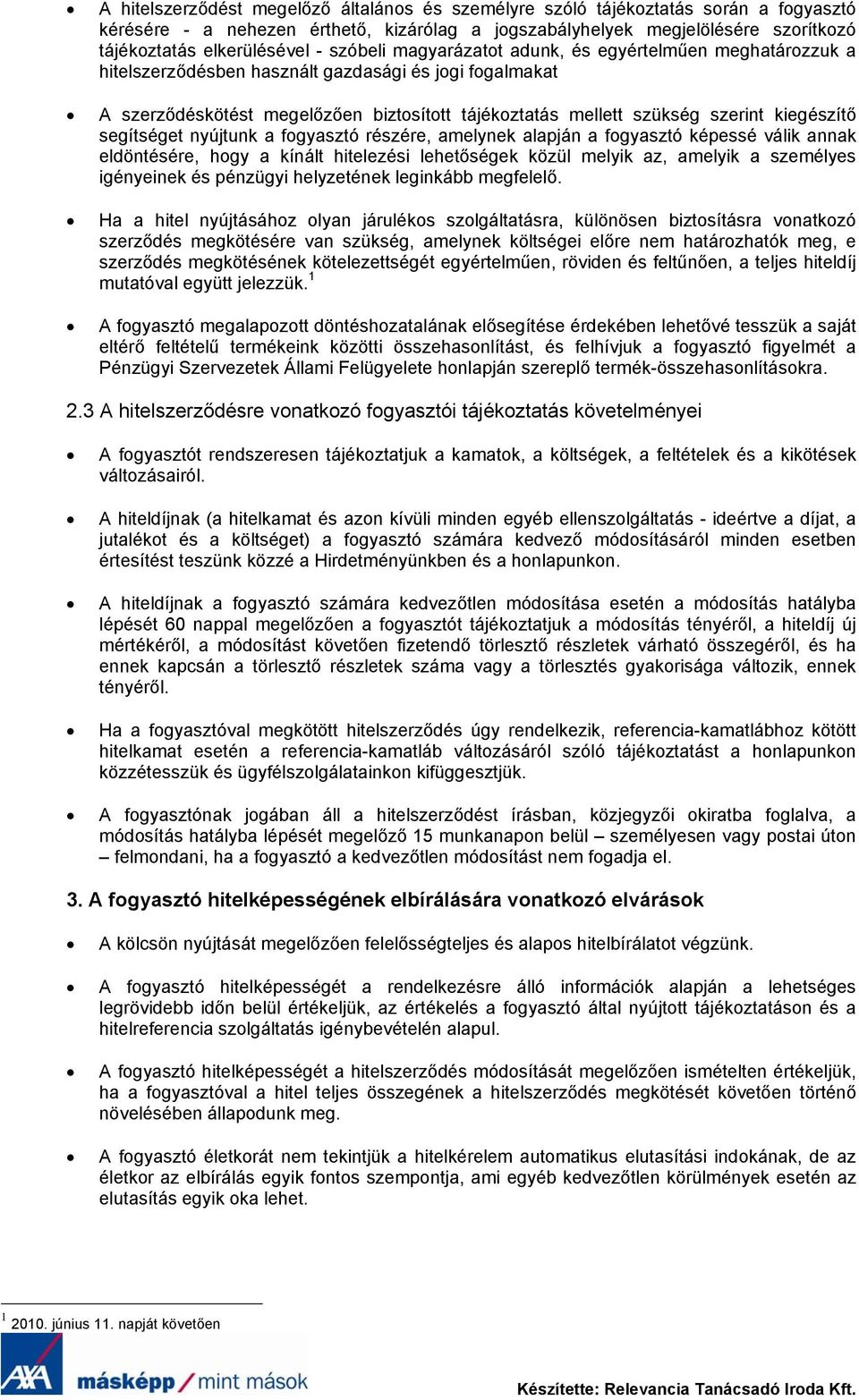 kiegészítő segítséget nyújtunk a fogyasztó részére, amelynek alapján a fogyasztó képessé válik annak eldöntésére, hogy a kínált hitelezési lehetőségek közül melyik az, amelyik a személyes igényeinek