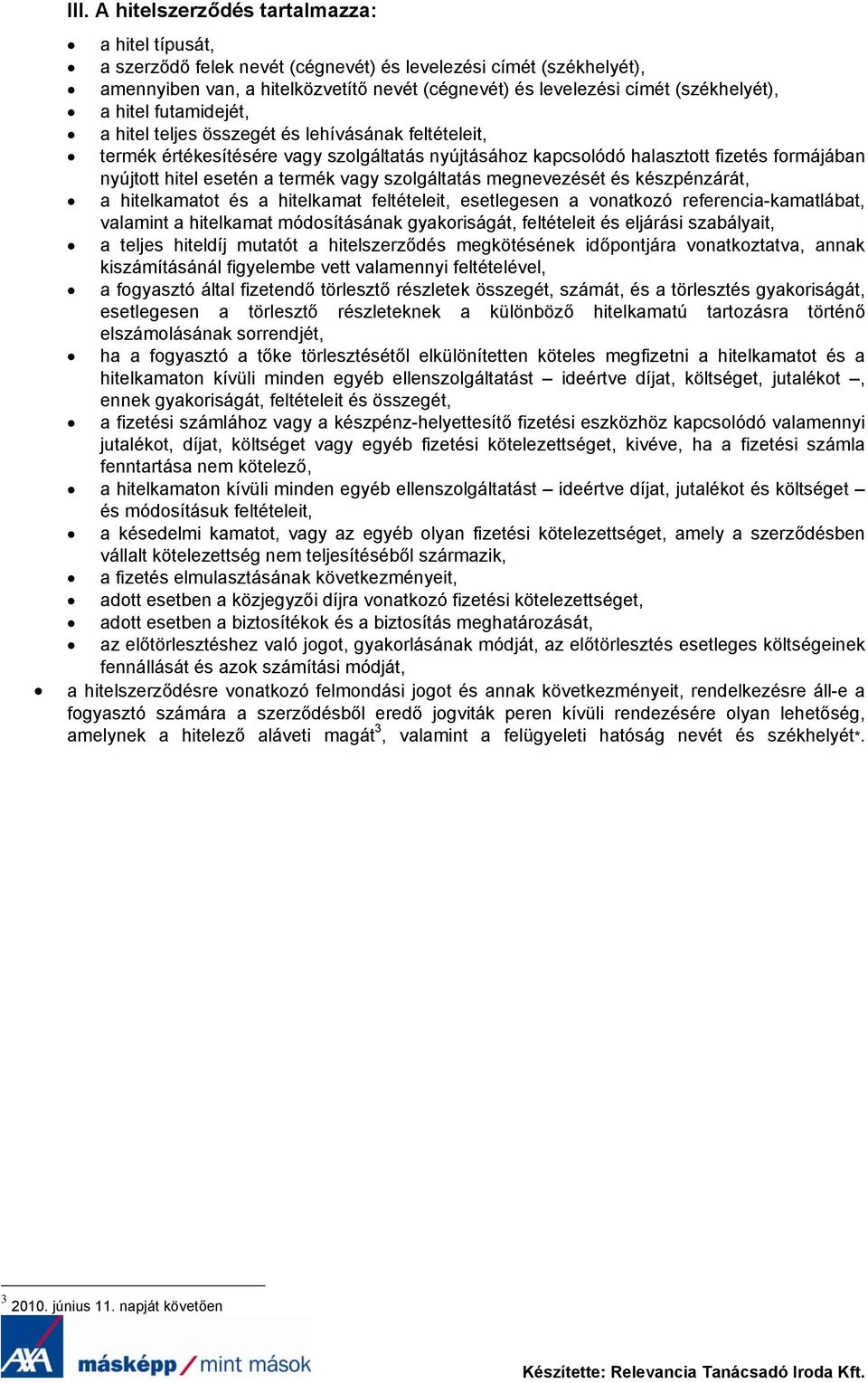 esetén a termék vagy szolgáltatás megnevezését és készpénzárát, a hitelkamatot és a hitelkamat feltételeit, esetlegesen a vonatkozó referencia-kamatlábat, valamint a hitelkamat módosításának