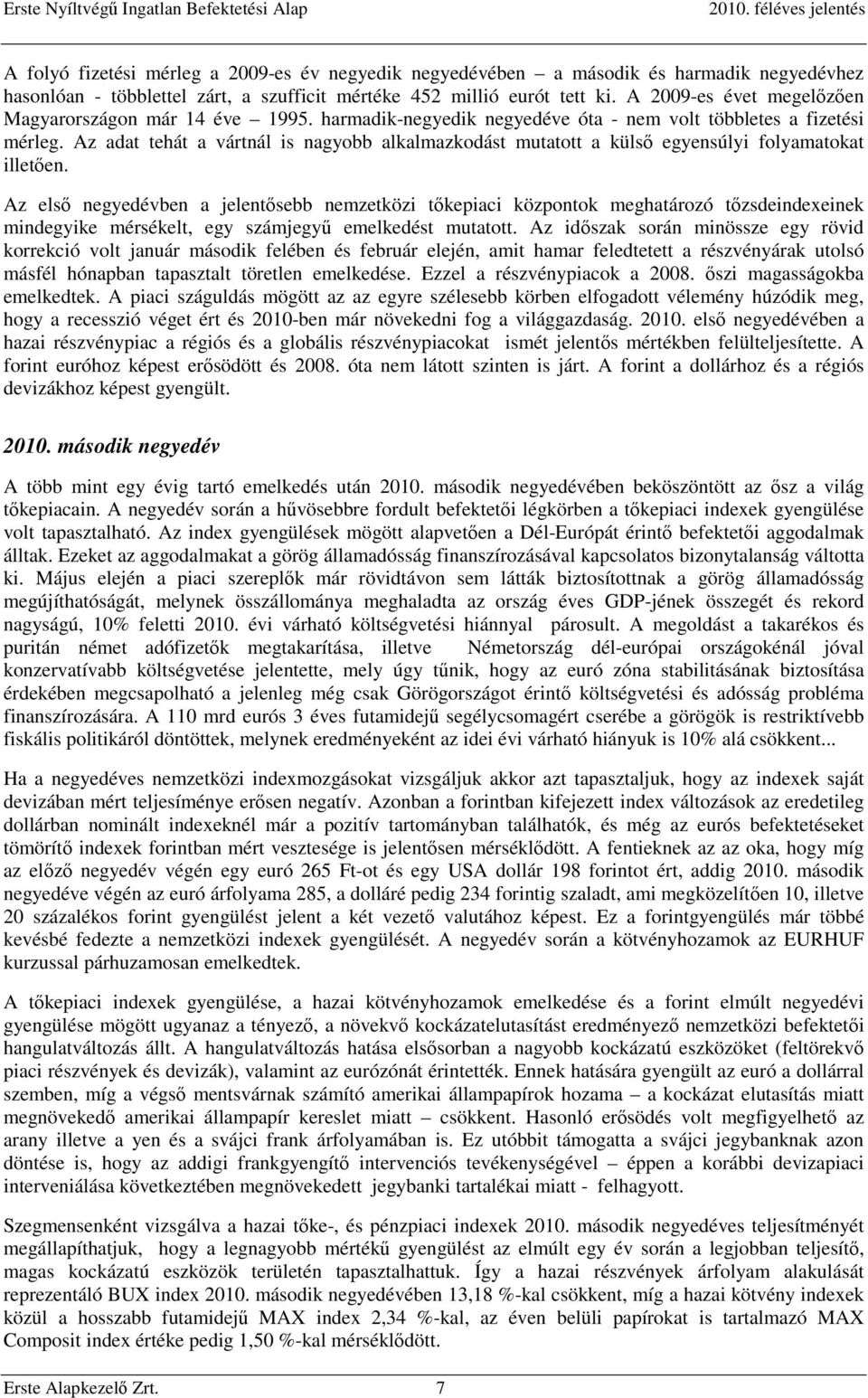 Az adat tehát a vártnál is nagyobb alkalmazkodást mutatott a külső egyensúlyi folyamatokat illetően.