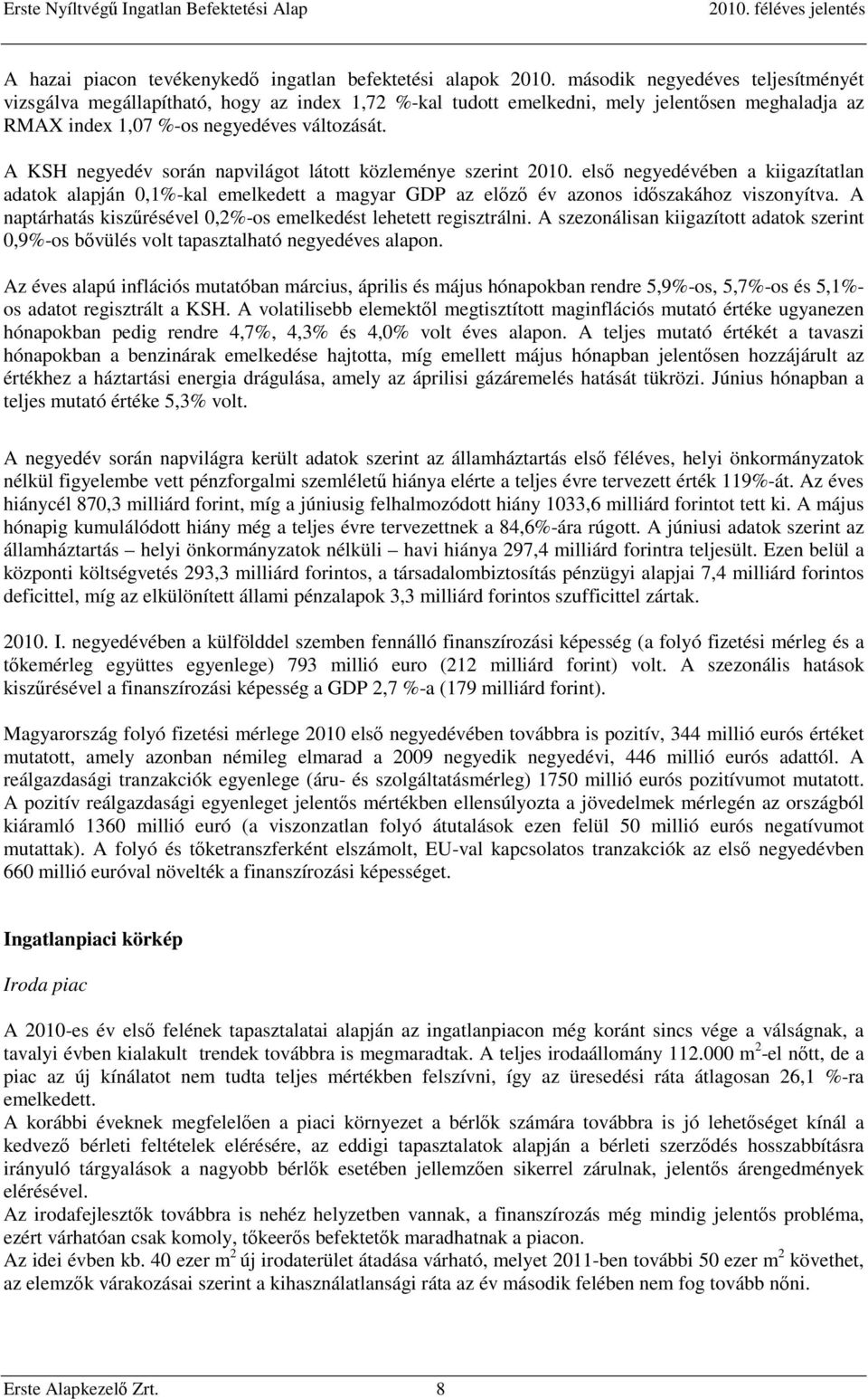 A KSH negyedév során napvilágot látott közleménye szerint 2010. első negyedévében a kiigazítatlan adatok alapján 0,1%-kal emelkedett a magyar GDP az előző év azonos időszakához viszonyítva.