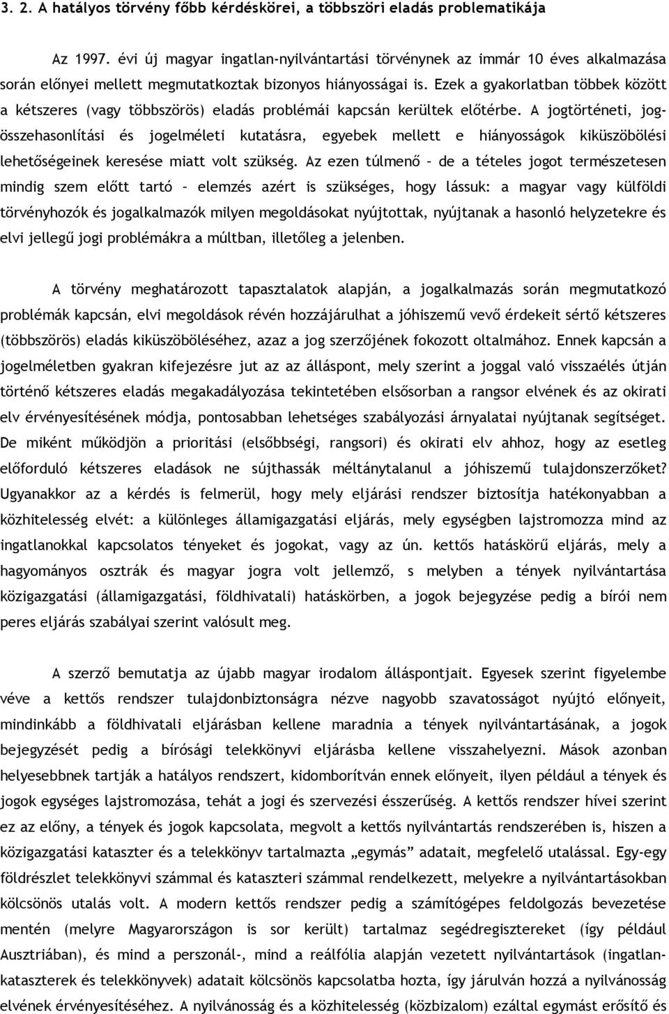 Ezek a gyakorlatban többek között a kétszeres (vagy többszörös) eladás problémái kapcsán kerültek előtérbe.