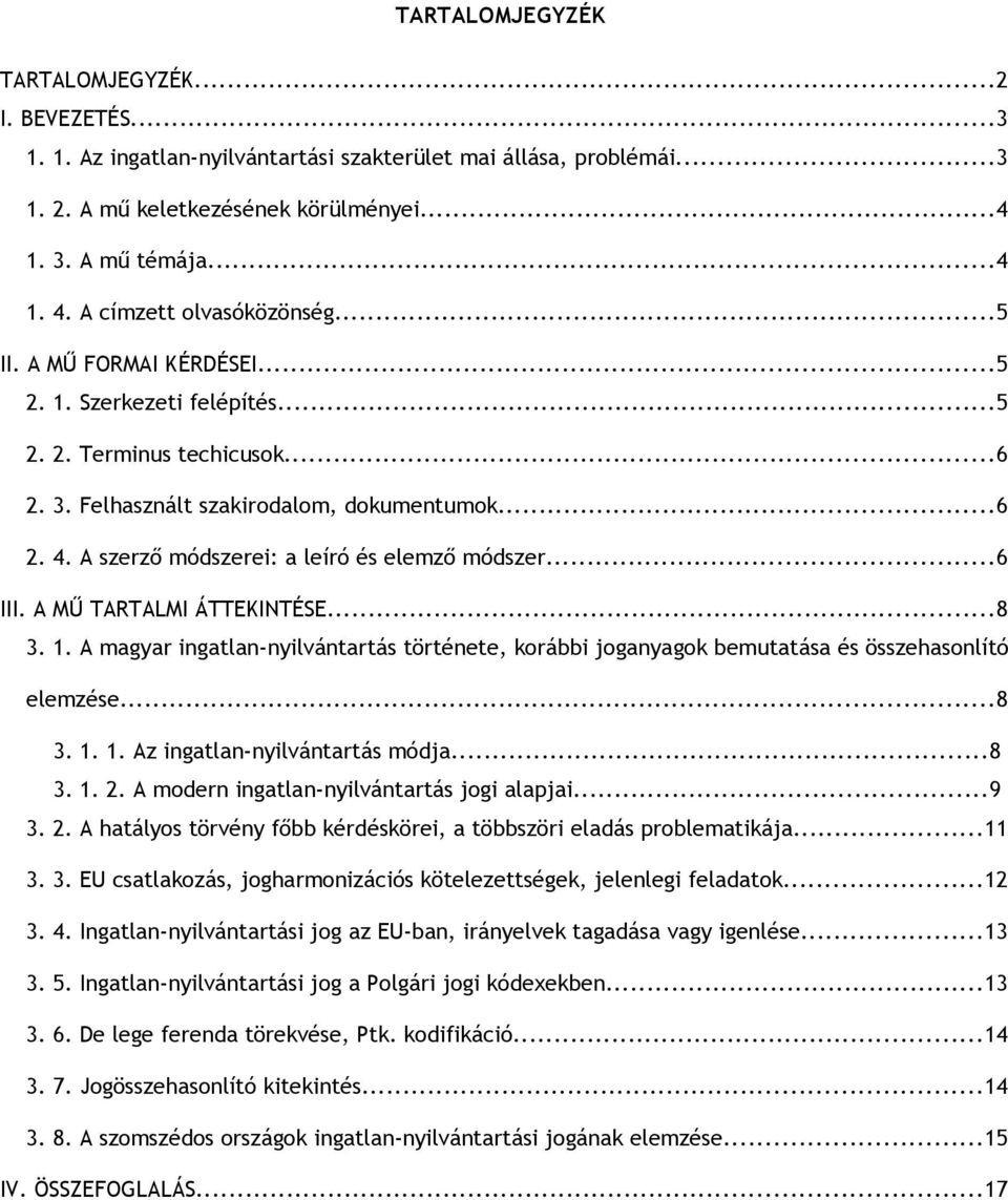 A szerző módszerei: a leíró és elemző módszer...6 III. A MŰ TARTALMI ÁTTEKINTÉSE...8 3. 1. A magyar ingatlan-nyilvántartás története, korábbi joganyagok bemutatása és összehasonlító elemzése...8 3. 1. 1. Az ingatlan-nyilvántartás módja.