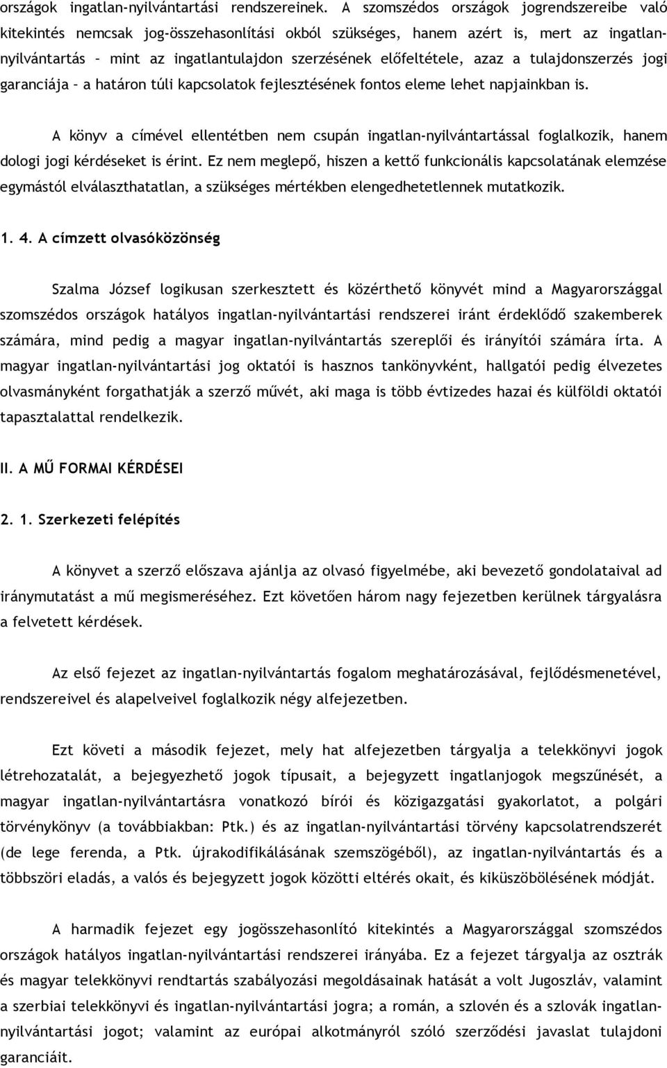 azaz a tulajdonszerzés jogi garanciája a határon túli kapcsolatok fejlesztésének fontos eleme lehet napjainkban is.