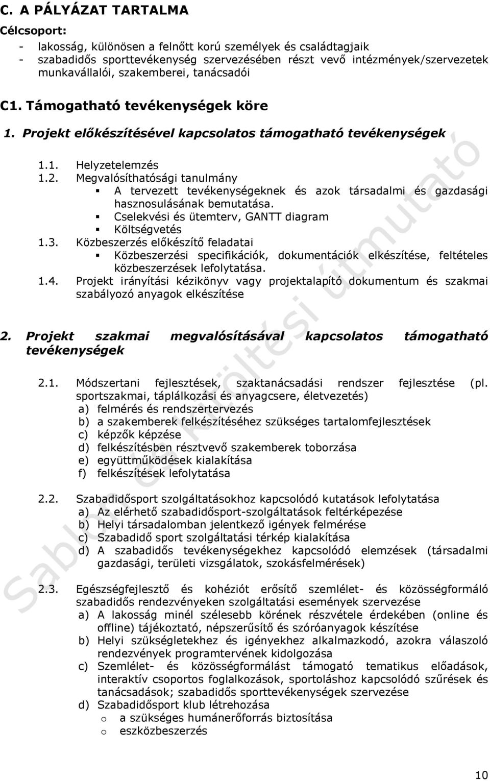 Megvalósíthatósági tanulmány A tervezett tevékenységeknek és azok társadalmi és gazdasági hasznosulásának bemutatása. Cselekvési és ütemterv, GANTT diagram Költségvetés 1.3.