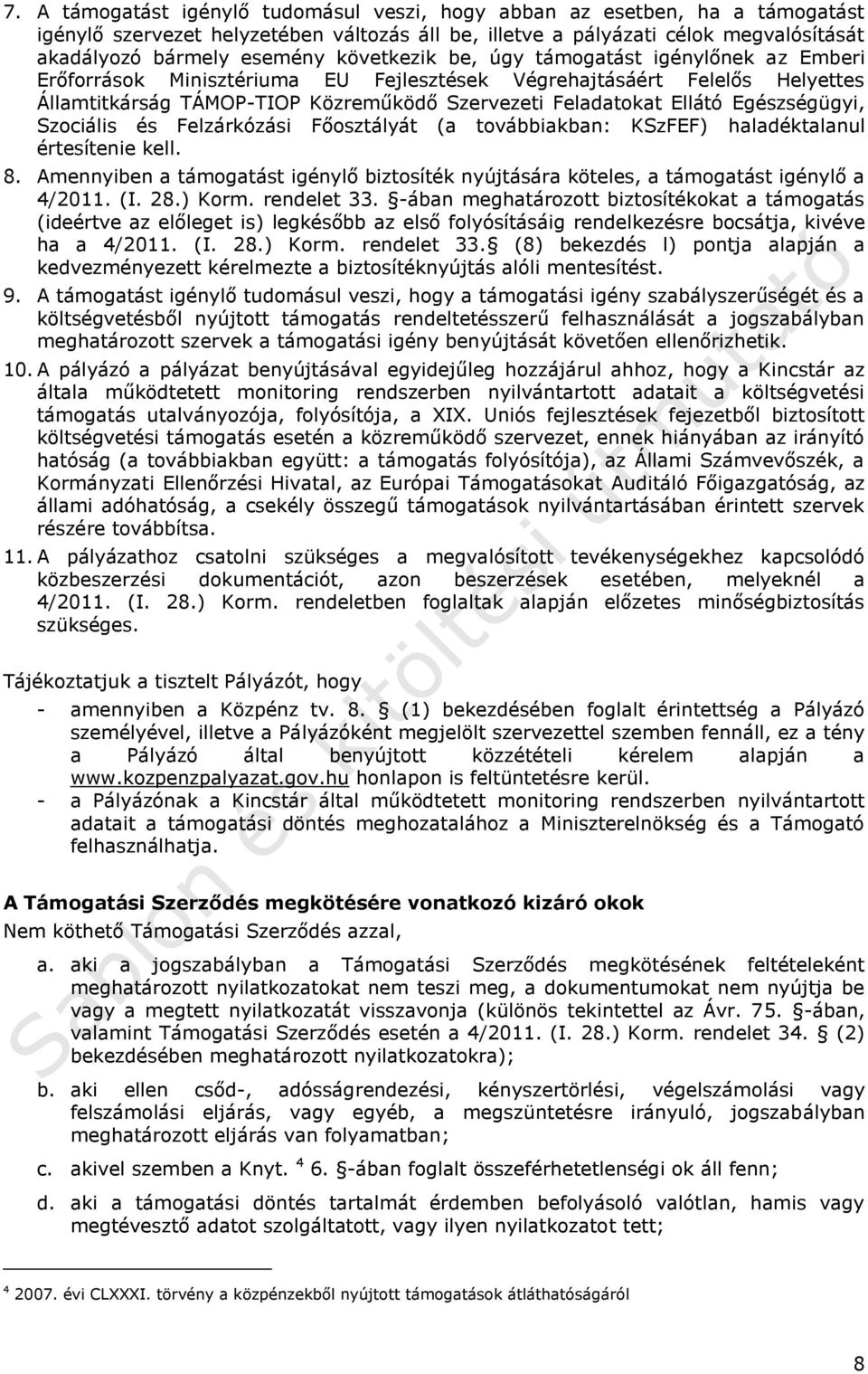 Egészségügyi, Szociális és Felzárkózási Főosztályát (a továbbiakban: KSzFEF) haladéktalanul értesítenie kell. 8.