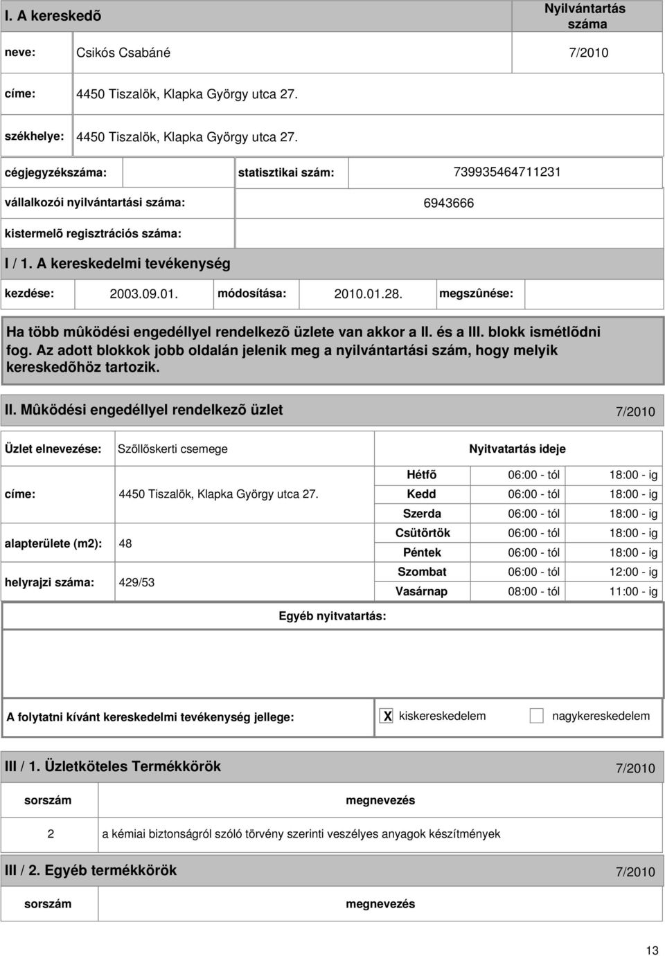 alapterülete (m): 48 helyrajzi : 49/53 06:00 - tól 18:00 - ig 06:00 - tól 18:00 - ig 06:00 - tól 18:00 - ig 06:00 - tól 18:00 - ig 06:00 - tól 18:00 - ig 06:00 - tól 1:00 - ig