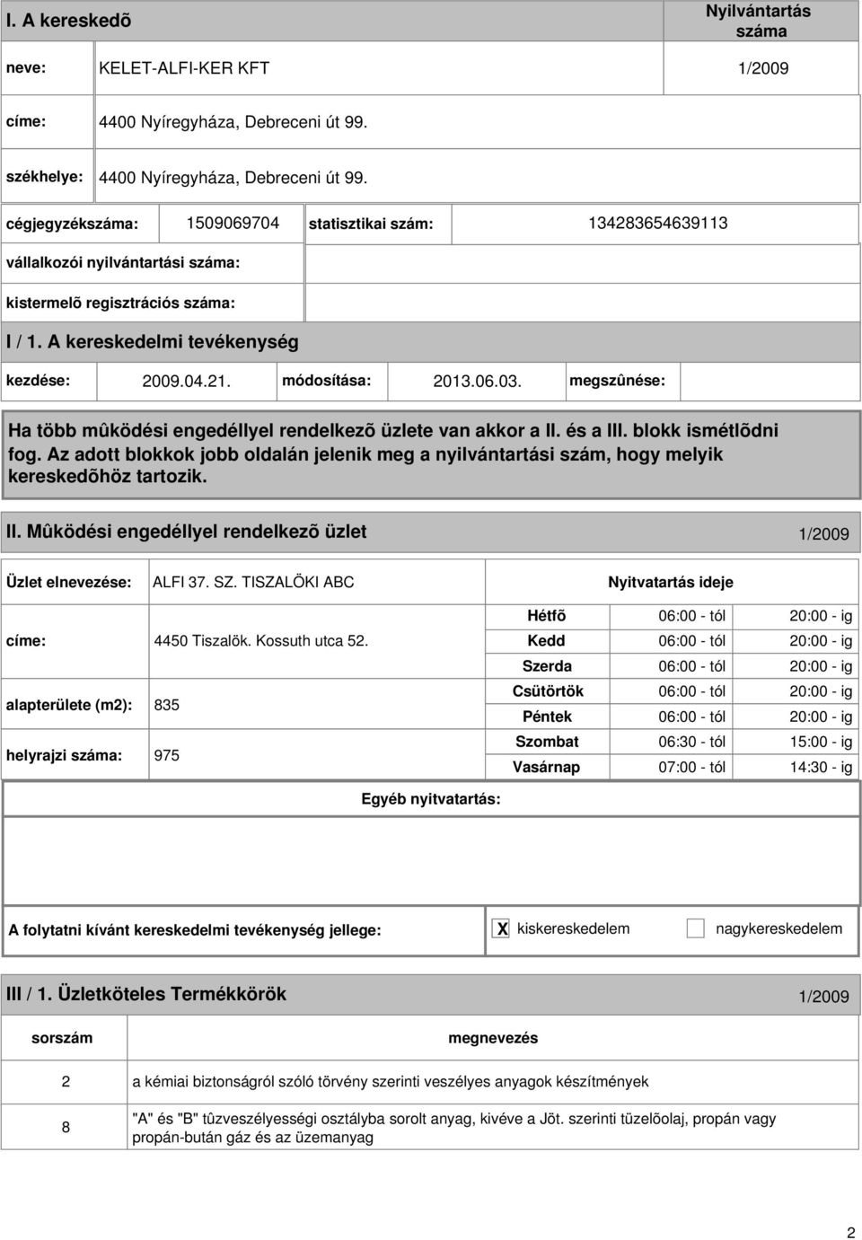 alapterülete (m): 835 helyrajzi : 975 06:00 - tól 0:00 - ig 06:00 - tól 0:00 - ig 06:00 - tól 0:00 - ig 06:00 - tól 0:00 - ig 06:00 - tól 0:00 - ig 06:30 - tól 15:00 - ig 07:00 - tól 14:30 - ig III /