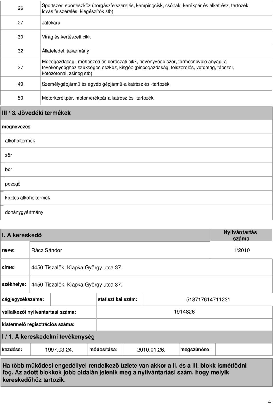 stb) Személygépjármû és egyéb gépjármû-alkatrész és -tartozék Motorkerékpár, motorkerékpár-alkatrész és -tartozék III / 3.