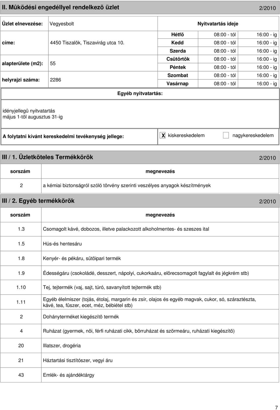 idényjellegû nyitvatartás május 1-tõl augusztus 31-ig III / 1. Üzletköteles Termékkörök /010 a kémiai biztonságról szóló törvény szerinti veszélyes anyagok készítmények III /.