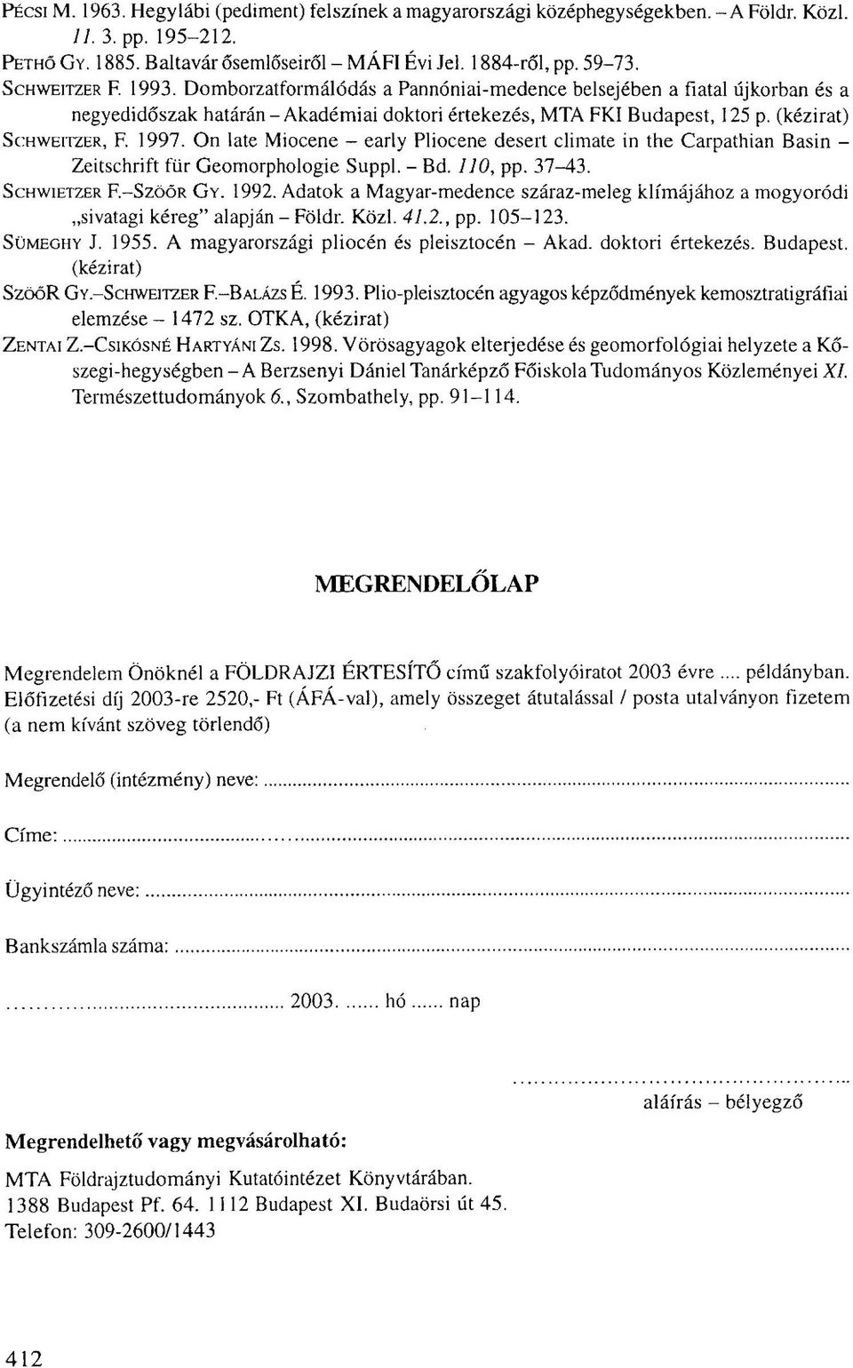 On late Miocene - early Pliocene desert climate in the Carpathian Basin - Zeitschrift für Geomorphologie Suppl. - Bd. 110, pp. 37-43. SCHWIETZER F.-SZÖŐR GY. 1992.