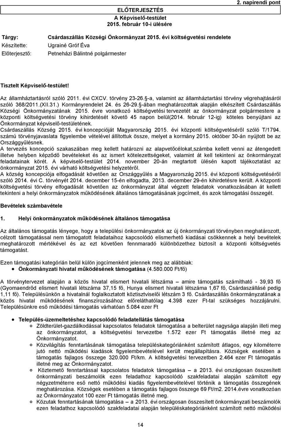 -a, valamint az államháztartási törvény végrehajtásáról szóló 368/2011.(XII.31.) Kormányrendelet 24. és 26-29. -ában meghatározottak alapján elkészített Csárdaszállás Községi Önkormányzatának 2015.