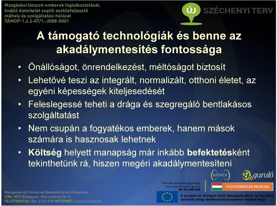 Feleslegessé teheti a drága és szegregáló bentlakásos szolgáltatást Nem csupán a fogyatékos emberek, hanem mások