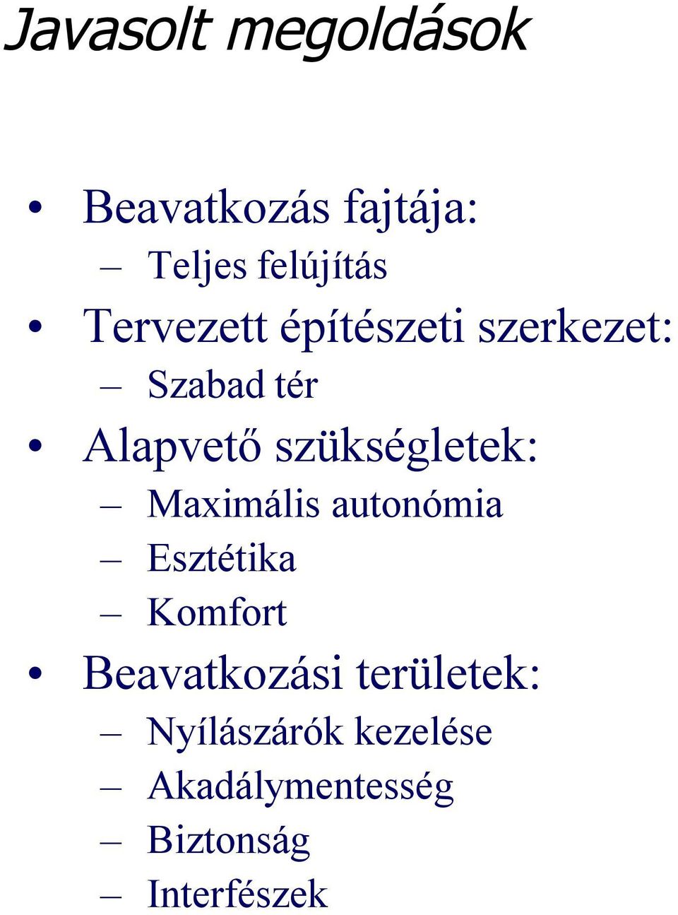 szükségletek: Maximális autonómia Esztétika Komfort