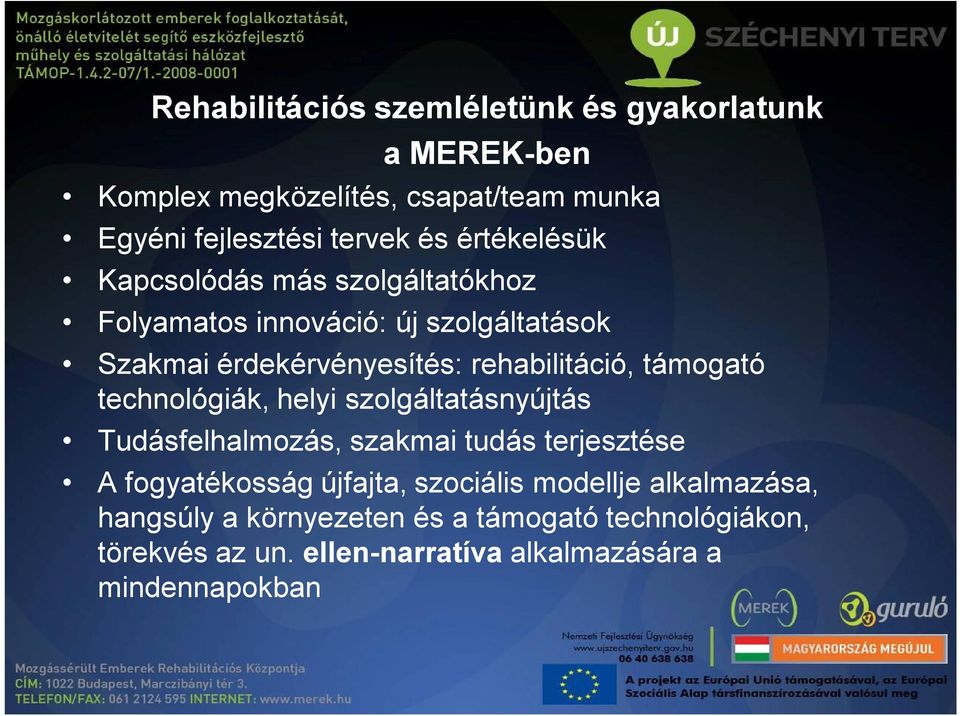 támogató technológiák, helyi szolgáltatásnyújtás Tudásfelhalmozás, szakmai tudás terjesztése A fogyatékosság újfajta, szociális