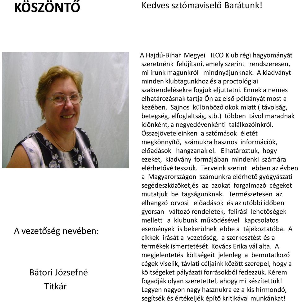 A kiadványt minden klubtagunkhoz és a proctológiai szakrendelésekre fogjuk eljuttatni. Ennek a nemes elhatározásnak tartja Ön az első példányát most a kezében.