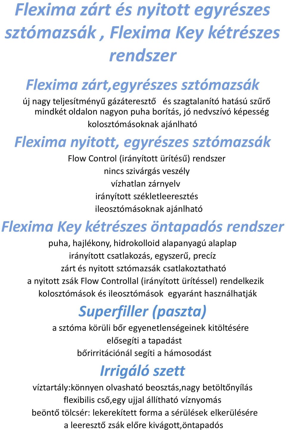 székletleeresztés ileosztómásoknak ajánlható Flexima Key kétrészes öntapadós rendszer puha, hajlékony, hidrokolloid alapanyagú alaplap irányított csatlakozás, egyszerű, precíz zárt és nyitott