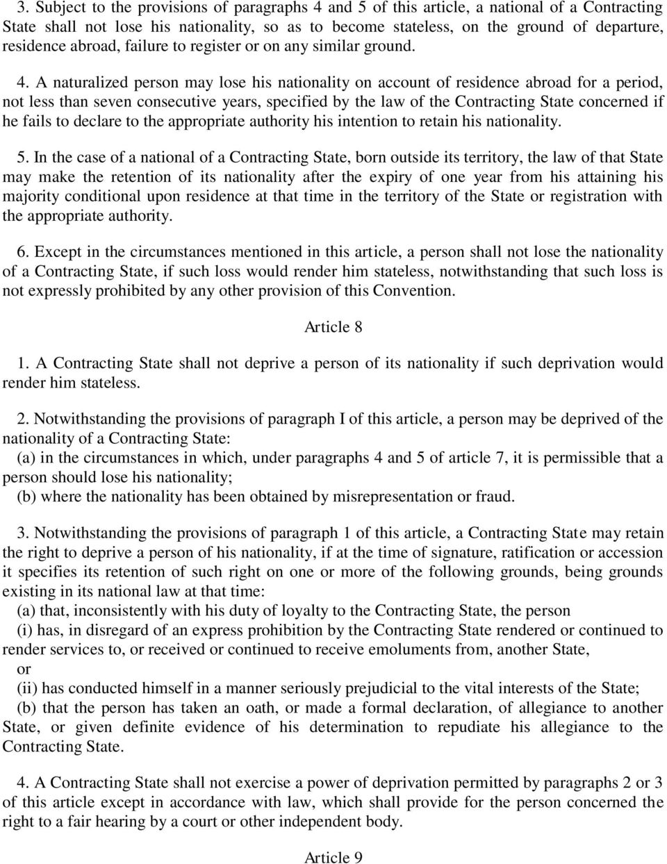 A naturalized person may lose his nationality on account of residence abroad for a period, not less than seven consecutive years, specified by the law of the Contracting State concerned if he fails