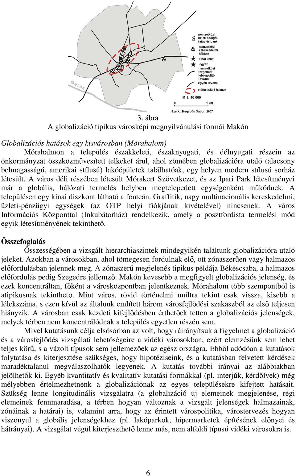 A város déli részében létesült Mórakert Szövetkezet, és az Ipari Park létesítményei már a globális, hálózati termelés helyben megtelepedett egységenként mőködnek.