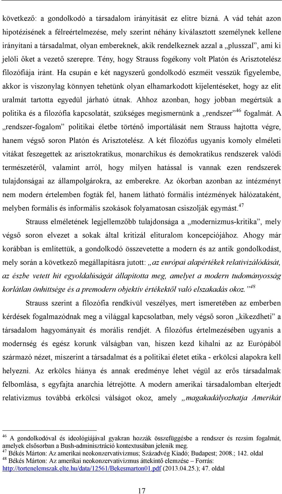 őket a vezető szerepre. Tény, hogy Strauss fogékony volt Platón és Arisztotelész filozófiája iránt.