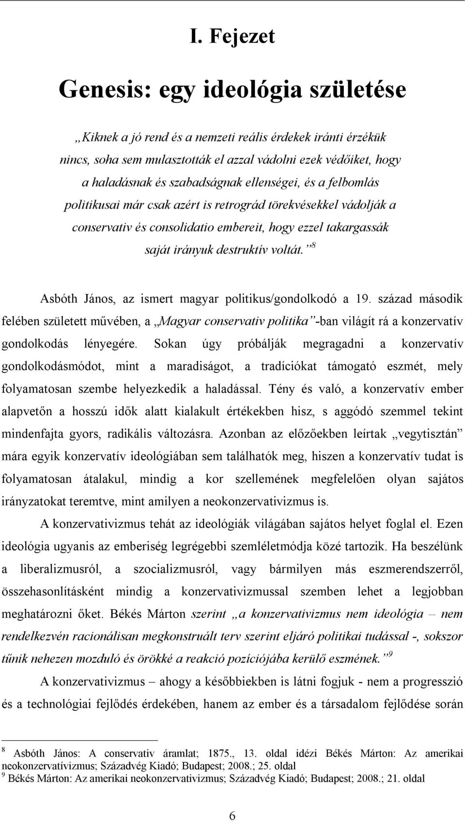 8 Asbóth János, az ismert magyar politikus/gondolkodó a 19. század második felében született művében, a Magyar conservativ politika -ban világít rá a konzervatív gondolkodás lényegére.