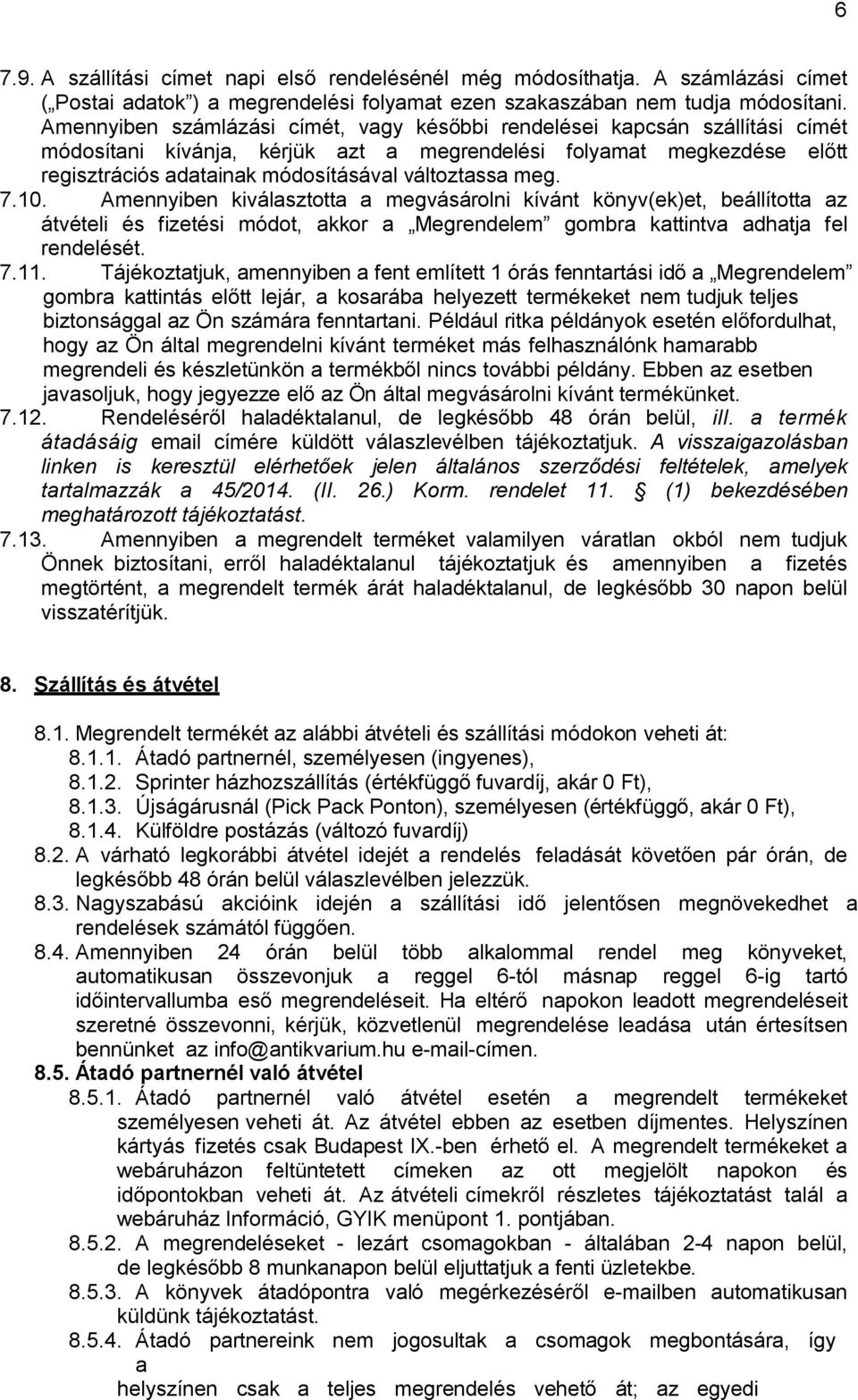 meg. 7.10. Amennyiben kiválasztotta a megvásárolni kívánt könyv(ek)et, beállította az átvételi és fizetési módot, akkor a Megrendelem gombra kattintva adhatja fel rendelését. 7.11.